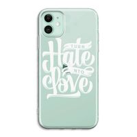 Turn hate into love: iPhone 11 Transparant Hoesje