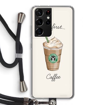 But first coffee: Samsung Galaxy S21 Ultra Transparant Hoesje met koord