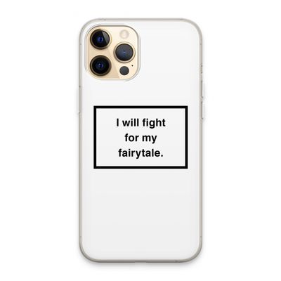 Fight for my fairytale: iPhone 13 Pro Max Transparant Hoesje