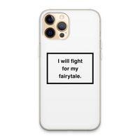 Fight for my fairytale: iPhone 13 Pro Max Transparant Hoesje