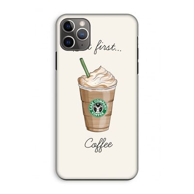 But first coffee: iPhone 11 Pro Max Tough Case