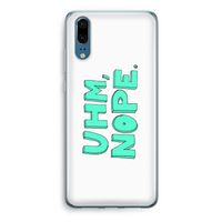 UHM, NOPE.: Huawei P20 Transparant Hoesje