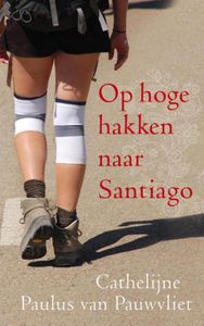 Op hoge hakken naar Santiago - Cathelijne Paulus van Pauwvliet - ebook