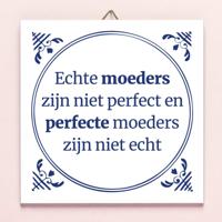 Tegeltje Echte moeders zijn niet perfect en perfecte moeders zijn niet echt