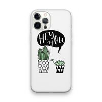 Hey you cactus: iPhone 12 Pro Max Transparant Hoesje