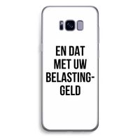 Belastinggeld: Samsung Galaxy S8 Plus Transparant Hoesje Belastinggeld: Samsung Galaxy S8 Plus Transparant Hoesje