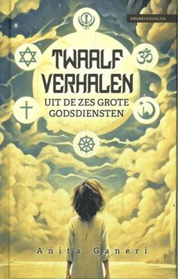 Twaalf verhalen uit de zes grote godsdiensten (Hardback)