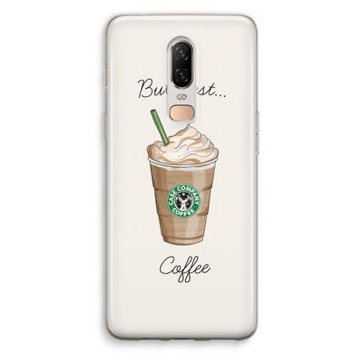But first coffee: OnePlus 6 Transparant Hoesje