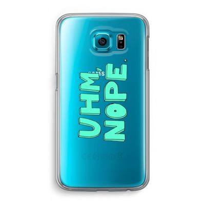 UHM, NOPE.: Samsung Galaxy S6 Transparant Hoesje