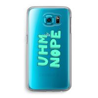 UHM, NOPE.: Samsung Galaxy S6 Transparant Hoesje