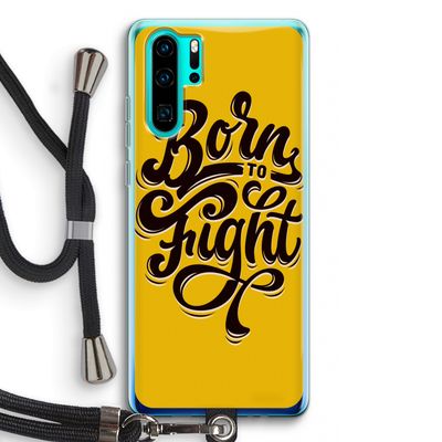 Born to Fight: Huawei P30 Pro Transparant Hoesje met koord