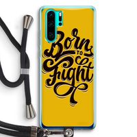 Born to Fight: Huawei P30 Pro Transparant Hoesje met koord