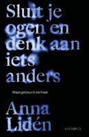 Sluit je ogen en denk aan iets anders - Anna Lidén - ebook