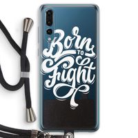 Born to Fight: Huawei P20 Pro Transparant Hoesje met koord