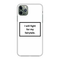 Fight for my fairytale: Volledig geprint iPhone 11 Pro Max Hoesje