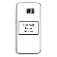 Fight for my fairytale: Samsung Galaxy S7 Edge Transparant Hoesje