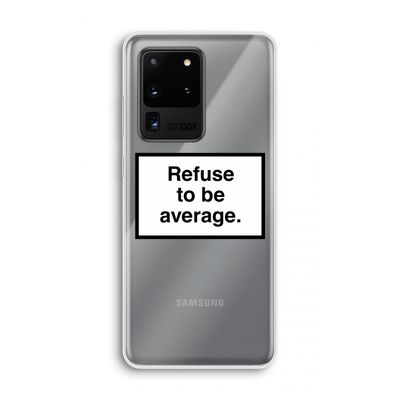 Refuse to be average: Samsung Galaxy S20 Ultra Transparant Hoesje