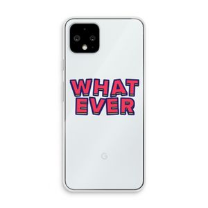 Whatever: Pixel 4 Transparant Hoesje