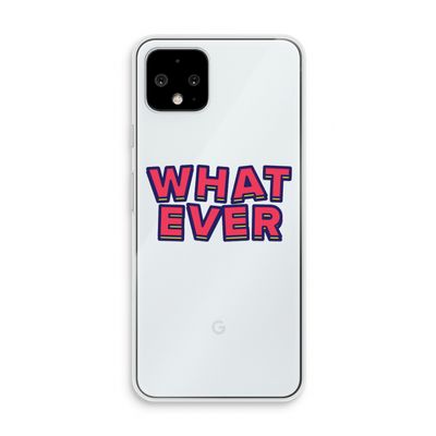 Whatever: Pixel 4 Transparant Hoesje