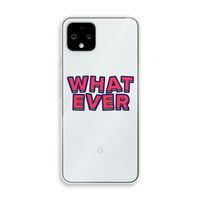 Whatever: Pixel 4 Transparant Hoesje