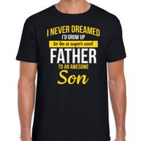 Never dreamed cool father awesome son/ vader van zoon cadeau t-shirt zwart voor heren