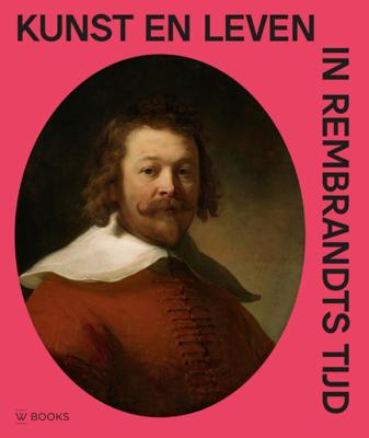 Kunst en leven in Rembrandts tijd (Paperback)