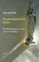 De gemanipuleerde Maria - Aat Van Gilst - ebook