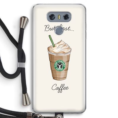 But first coffee: LG G6 Transparant Hoesje met koord