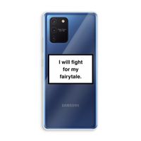 Fight for my fairytale: Samsung Galaxy Note 10 Lite Transparant Hoesje