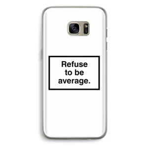 Refuse to be average: Samsung Galaxy S7 Edge Transparant Hoesje