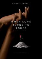 When Love turns to Ashes - Prinell Chetty - ebook
