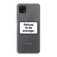 Refuse to be average: Samsung Galaxy A22 5G Transparant Hoesje