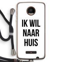 Ik wil naar huis: Motorola Moto Z Force Transparant Hoesje met koord Ik wil naar huis: Motorola Moto Z Force Transparant Hoesje met koord