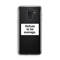 Refuse to be average: Samsung Galaxy J8 (2018) Transparant Hoesje
