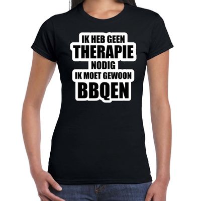 Cadeau t-shirt bbqen zwart dames - Geen therapie nodig ik moet gewoon bbqen - Hobby shirts