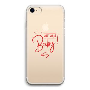 Not Your Baby: iPhone 7 Transparant Hoesje