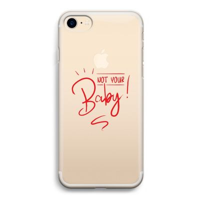 Not Your Baby: iPhone 7 Transparant Hoesje