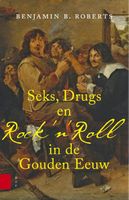 Seks, drugs en Rock 'n Roll in de Gouden Eeuw - Benjamin Roberts - ebook