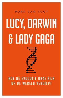 Lucy, Darwin & Lady Gaga - Mark van Vugt - ebook