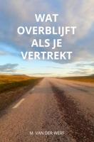 Wat overblijft als je vertrekt - M. van der Werf - ebook