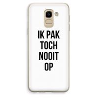 Ik pak nooit op: Samsung Galaxy J6 (2018) Transparant Hoesje