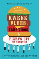 Kweekvlees, fake vlees & pizza's uit de printer - Sebastiaan van de Water - ebook