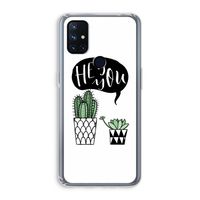 Hey you cactus: OnePlus Nord N10 5G Transparant Hoesje