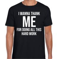 Foute party T-shirt heren - zwart - I wanna thank me for doing all this hard work - feest kleding