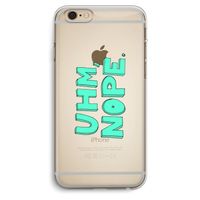 UHM, NOPE.: iPhone 6 Plus / 6S Plus Transparant Hoesje