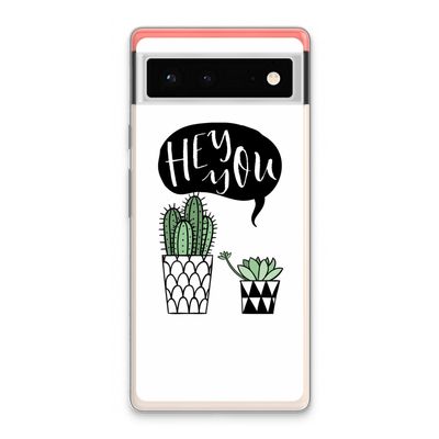 Hey you cactus: Google Pixel 6 Transparant Hoesje