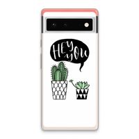 Hey you cactus: Google Pixel 6 Transparant Hoesje