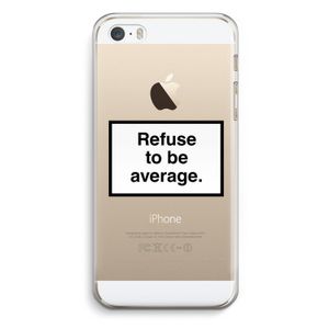 Refuse to be average: iPhone 5 / 5S / SE Transparant Hoesje