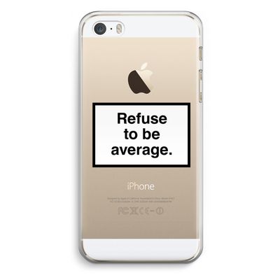 Refuse to be average: iPhone 5 / 5S / SE Transparant Hoesje
