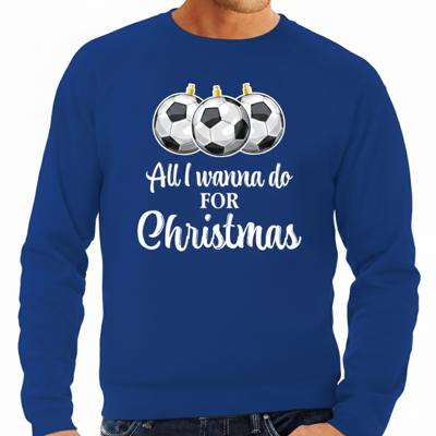 Foute Kersttrui / sweater voor heren - voetbal Kerstbal - All I wanna do - blauw